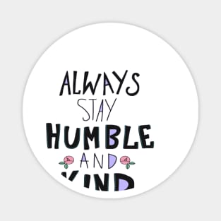 Always stay Humble and Kind Magnet